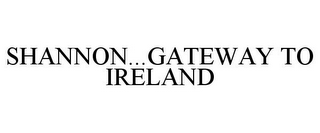 SHANNON...GATEWAY TO IRELAND