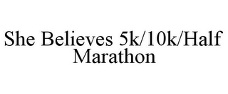 SHE BELIEVES 5K/10K/HALF MARATHON