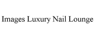 IMAGES LUXURY NAIL LOUNGE