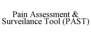 PAIN ASSESSMENT & SURVEILANCE TOOL (PAST)