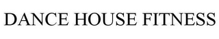 DANCE HOUSE FITNESS