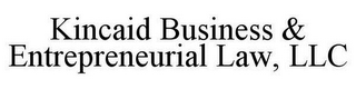 KINCAID BUSINESS & ENTREPRENEURIAL LAW, LLC