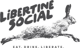 LIBERTINE SOCIAL EAT. DRINK. LIBERATE.