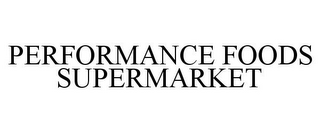 PERFORMANCE FOODS SUPERMARKET