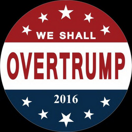 WE SHALL OVERTRUMP 2016