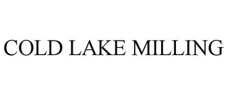 COLD LAKE MILLING