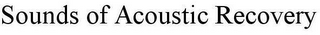 SOUNDS OF ACOUSTIC RECOVERY