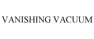 VANISHING VACUUM