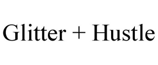 GLITTER + HUSTLE