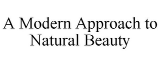 A MODERN APPROACH TO NATURAL BEAUTY