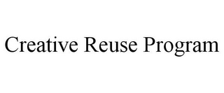CREATIVE REUSE PROGRAM