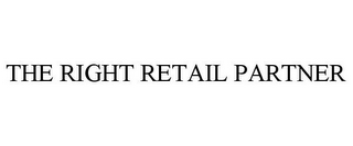 THE RIGHT RETAIL PARTNER