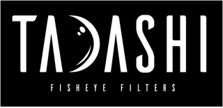 TADASHI FISHEYE FILTERS