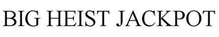 BIG HEIST JACKPOT