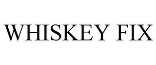 WHISKEY FIX