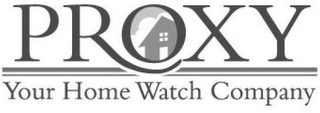 PROXY YOUR HOME WATCH COMPANY