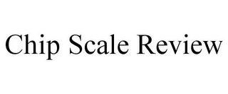 CHIP SCALE REVIEW