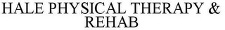HALE PHYSICAL THERAPY & REHAB