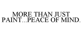 MORE THAN JUST PAINT...PEACE OF MIND.