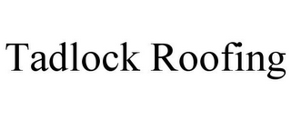 TADLOCK ROOFING