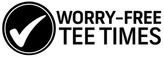 WORRY-FREE TEE TIMES