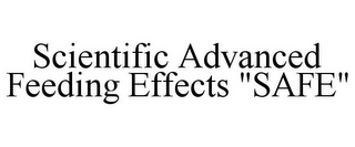 SCIENTIFIC ADVANCED FEEDING EFFECTS "SAFE"