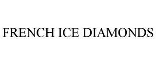 FRENCH ICE DIAMONDS