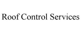 ROOF CONTROL SERVICES