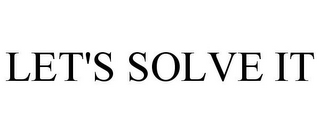 LET'S SOLVE IT