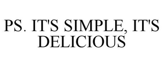 PS. IT'S SIMPLE, IT'S DELICIOUS