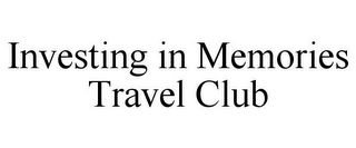 INVESTING IN MEMORIES TRAVEL CLUB
