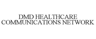 DMD HEALTHCARE COMMUNICATIONS NETWORK