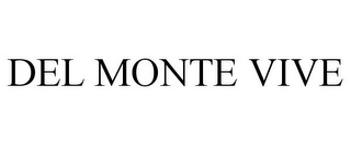 DEL MONTE VIVE