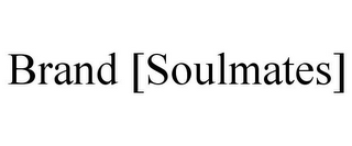 BRAND [SOULMATES]