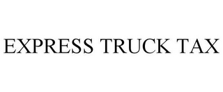EXPRESS TRUCK TAX
