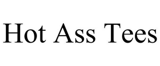 HOT ASS TEES