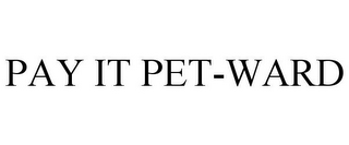 PAY IT PET-WARD