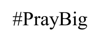 #PRAYBIG