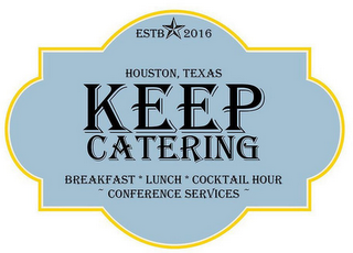 ESTB 2016 HOUSTON, TEXAS KEEP CATERING BREAKFAST * LUNCH * COCKTAIL HOUR ~ CONFERENCE SERVICES ~