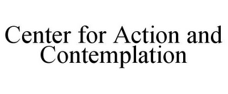 CENTER FOR ACTION AND CONTEMPLATION