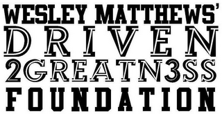 WESLEY MATTHEWS' DRIVEN2GREATN3SS FOUNDATION