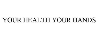 YOUR HEALTH YOUR HANDS