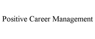 POSITIVE CAREER MANAGEMENT