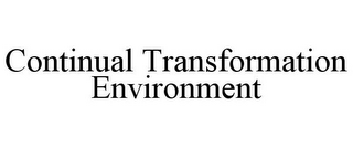 CONTINUAL TRANSFORMATION ENVIRONMENT