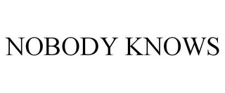 NOBODY KNOWS