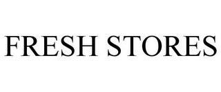 FRESH STORES
