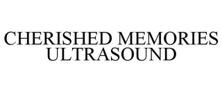 CHERISHED MEMORIES ULTRASOUND