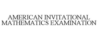 AMERICAN INVITATIONAL MATHEMATICS EXAMINATION