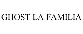 GHOST LA FAMILIA