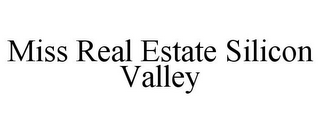 MISS REAL ESTATE SILICON VALLEY